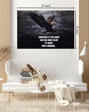 Sometimes it's Not About  Who Has More Talent  It’s About  Who’s Hungrier Motivational Quote – High Quality Wall Art